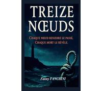 TREIZE NŒUDS : Thriller psychologique & polar noir en Normandie: En lice pour le concours KDP 2025 - Un polar envoûtant aux racines maritimes et meurtrières.