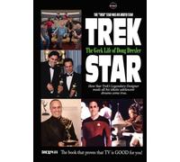Trek Star: The Geek Life of Doug Drexler - How Star Trek's Legendary Designer Made All of His Idiotic Adolescent Dreams Come True
