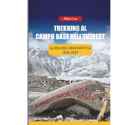 TREKKING AL CAMPO BASE DELL'EVEREST GUIDA ESCURSIONISTICA 2026-2027: Consigli per la prenotazione di una casa da tè, pianificazione del volo Lukla e ... 66 (Trailblazer’s Ultimate Hiking Guides)