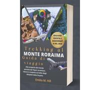 Trekking al Monte Roraima 2026 (Guida di viaggio): Alla scoperta del mondo perduto dei Tepui: avventura, natura e scoperta sul tetto degli altopiani della Guyana (Sappi prima di andare)