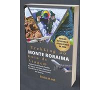 Trekking ao Monte Roraima 2026 (Guia de Viagem): Explorando o Mundo Perdido dos Tepuis: Aventura, Natureza e Descoberta no Teto do Planalto das Guianas