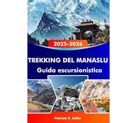 TREKKING DEL MANASLU Guida escursionistica 2025-2026: Conquista le maestose montagne dell'Himalaya, esplora villaggi remoti, percorsi panoramici e consigli essenziali per un'avventura epica