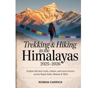 TREKKING & HIKING IN THE HIMALAYAS 2025-2026(FULL COLOR): EXPLORE THE BEST TRAILS, CULTURE, AND TRAVEL SECRETS ACROSS NEPAL, INDIA, BHUTAN & TIBET
