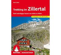 Trekking im Zillertal: Fünf mehrtägige Touren von Hütte zu Hütte. 40 Etappen. Mit GPS-Tracks