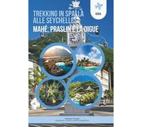 TREKKING IN SPALLA ALLE SEYCHELLES 2026: MAHÉ, PRASLIN E LA DIGUE: La guida essenziale per viaggiatori con budget economici, avventurieri solitari e ... a basso costo, oltre a una mappa dettagliata.