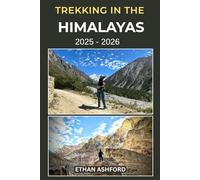 TREKKING IN THE HIMALAYAS 2025 - 2026: Epic Routes, Insider Tips, and Complete Planning for Nepal, Bhutan, India, and Tibet