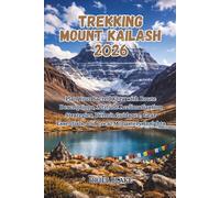 TREKKING MOUNT KAILASH 2026: Plan Your Sacred Kora with Route Descriptions, Altitude Acclimatization Strategies, Permit Guidance, Gear Essentials, and ... 4 (Beyond the Trailhead - The Hiking Series)