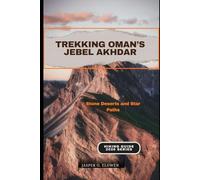 TREKKING OMAN’S JEBEL AKHDAR: Stone Deserts and Star Paths