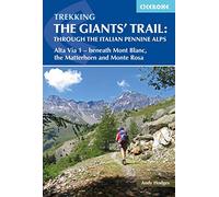 Trekking the Giants' Trail: Alta Via 1 through the Italian Pennine Alps: Beneath Mont Blanc, the Matterhorn and Monte Rosa (Cicerone Trekking Guides)