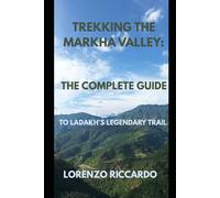 TREKKING THE MARKHA VALLEY: THE COMPLETE GUIDE TO LADAKH'S LEGENDARY TRAIL (LAZIO TRAVEL GUIDE 2025)