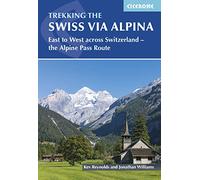 Trekking the Swiss Via Alpina: East to West across Switzerland - the Alpine Pass Route
