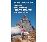 Trekking the Walker's Haute Route: Chammonix to Zermatt (Great Treks of the Alps)