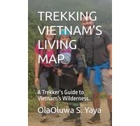 TREKKING VIETNAM’S LIVING MAP: A Trekker’s Guide to Vietnam’s Wilderness.