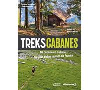 Treks cabanes - De cabane en cabane, les plus belles randos itinérantes de France: De cabane en cabane : les plus belles randos de France (Hors collection - Vagnon Sport/Aventure)