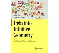 Treks into Intuitive Geometry: The World of Polygons and Polyhedra