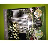 Trellises, Arbors and Pergolas: Ideas and Plans for Garden Structures (Better Homes & Gardens S.)