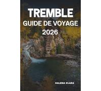 TREMBLE GUIDE DE VOYAGE 2026: Explorez le plein air, les trésors cachés, les marchés locaux, la gastronomie, les sentiers de randonnée, les stations ... saisonniers, les expériences authentiques.