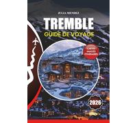 TREMBLE GUIDE DE VOYAGE 2026: Planification étape par étape pour le voyage de vos rêves, vols, hébergements, attractions, festivals, activités de plein air et informations locales.