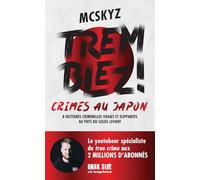 Tremblez !: Crimes au Japon 8 histoires criminelles vraies et flippantes au pays du soleil levant