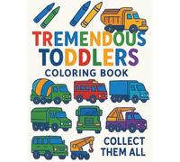 Tremendous Toddlers: Trucks Colouring Book: Big Truck Adventures for Ages 3-6