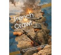 Trench Crawl: A Trench Exploration and Fighting Game for Two or more Players or Solo Play (Guru Pig's Tabletop Miniatures Rules)