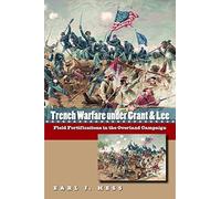 Trench Warfare under Grant and Lee: Field Fortifications in the Overland Campaign (Civil War America) by Earl J. Hess (2007-09-24)