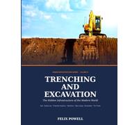 TRENCHING AND EXCAVATION The Hidden Infrastructure of the Modern World: 2 (Hidden Infrastructure: A technical guide to underground utilities and its appurtenances)