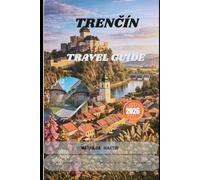Trenčín Travel Guide 2026: Slovakia Itineraries, Attractions, Local Tips, Hidden Spots, and Cultural Experiences