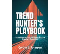 Trend Hunter’s Playbook: The Smart Guide to Trend-Based Product Creation