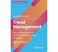Trend Management: How to Effectively Use Trend-Knowledge in Your Company (Business Guides on the Go)