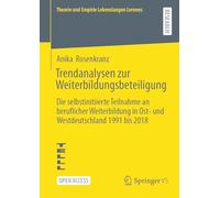 Trendanalysen zur Weiterbildungsbeteiligung: Die selbstinitiierte Teilnahme an beruflicher Weiterbildung in Ost- und Westdeutschland 1991 bis 2018 (Theorie und Empirie Lebenslangen Lernens)