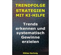 Trendfolgestrategien mit KI-Hilfe: Trends erkennen und systematisch Gewinne erzielen (Smarter investieren)