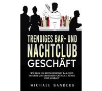 Trendiges Bar- und Nachtclub- Geschäft: Wie Man Ein Erfolgreiches Bar- Und Taverne-Unternehmen Gründet, Führt Und Ausbaut