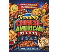 Trending Chinese American Recipes: Easy Takeout Favorites You Can Make at Home with Authentic Flavor and Simple Ingredients