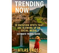 TRENDING NOW, 10 VACATION SPOTS THAT ARE BLOWING UP ON SOCIAL MEDIA: Ultimate Travel Guide