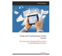 Trends and Transformation of Data Science: How Enterprises Manage Big Data and the Trends Shaping Data Science