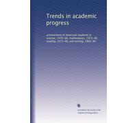 Trends in academic progress: achievement of American students in science, 1970-90, mathematics, 1973-90, reading, 1971-90, and writing, 1984-90