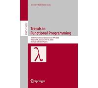 Trends in Functional Programming: 26th International Symposium, TFP 2025, Oxford, UK, January 14-16, 2025, Revised Selected Papers: 15652 (Lecture Notes in Computer Science, 15652)