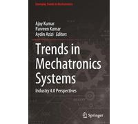 Trends in Mechatronics Systems: Industry 4.0 Perspectives (Emerging Trends in Mechatronics)