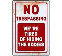 TRENDSTHAN Letreros de metal retro con texto en inglés "No Trespassing We'Re Tired Of Hiding The Bodies No Trespassing After Street, señales de advertencia, 30.5 x 20.3 cm