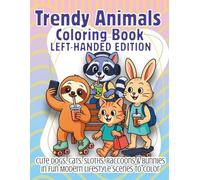 Trendy Animals Coloring Book Left-Handed Edition: Cute Dogs, Cats, Sloths, Raccoons & Bunnies in Fun Modern Lifestyle Scenes to Color