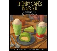 Trendy Cafes in Seoul: A Line Art Coloring Book Capturing the Trendy Cafe Scenes, Aesthetic Pastry Displays, and Cozy Coffee Shops of Seoul