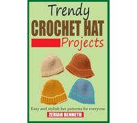 TRENDY CROCHET HAT PROJECTS: Easy and stylish hat patterns for everyone.
