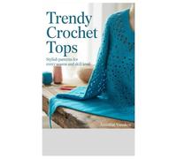 Trendy Crochet Tops: Stylish Patterns for Every Season and Skill Level