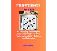 Trendy Crosswords for Adults: 100 Engaging British English Crossword Puzzles for Brain Training, Vocabulary Building and Relaxation