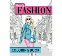 Trendy Fashion Coloring Book: Over 100 Fun Fashion Outfits for Women and Girls with Gorgeous Design Drawings for Adults and Teens (Big Coloring Pages)