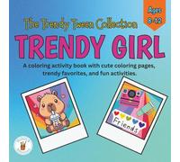TRENDY GIRL: A Trendy Tween Coloring & Activity Book for Girls Ages 8-12 (The Trendy Tween Collection)