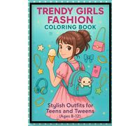 Trendy Girls Fashion Coloring Book: Stylish Outfits for Teens and Tweens ( Ages 8-12 )