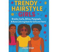 Trendy Hairstyle Girls: Braids, Curls, Afros, Ponytails & Buns Coloring Book for Girls and Teens: A fun, empowering coloring book celebrating beauty, confidence, and creativity for girls and teens.