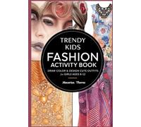 Trendy Kids Fashion Activity Book: Draw, Color & Design Cute Outfits for Girls Ages 8-12